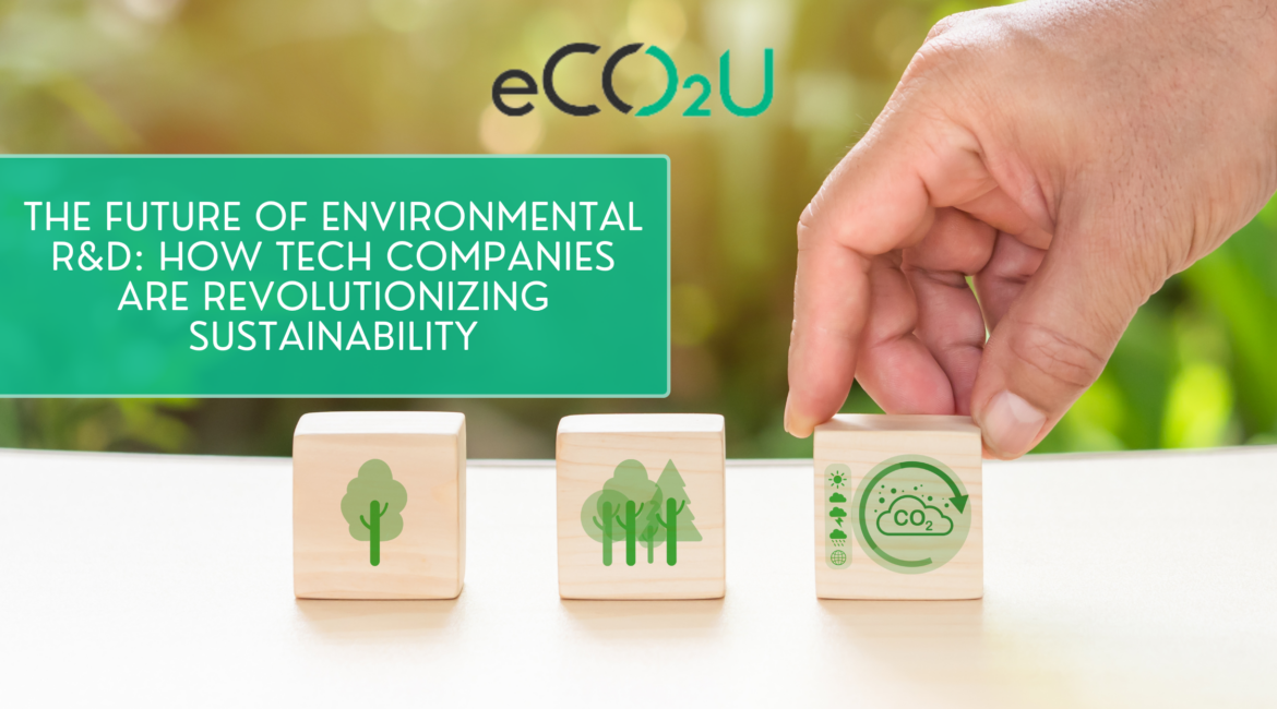 The Future of Environmental R&D: How Tech Companies Are Revolutionizing Sustainability